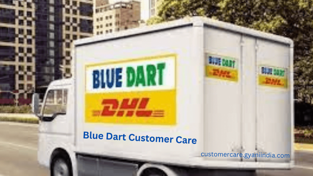 Blue Dart Customer Care How to Get in Touch and Resolve Your Concerns